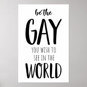 Be The Gay You Wish To See in The World LGBTQ+ Poster