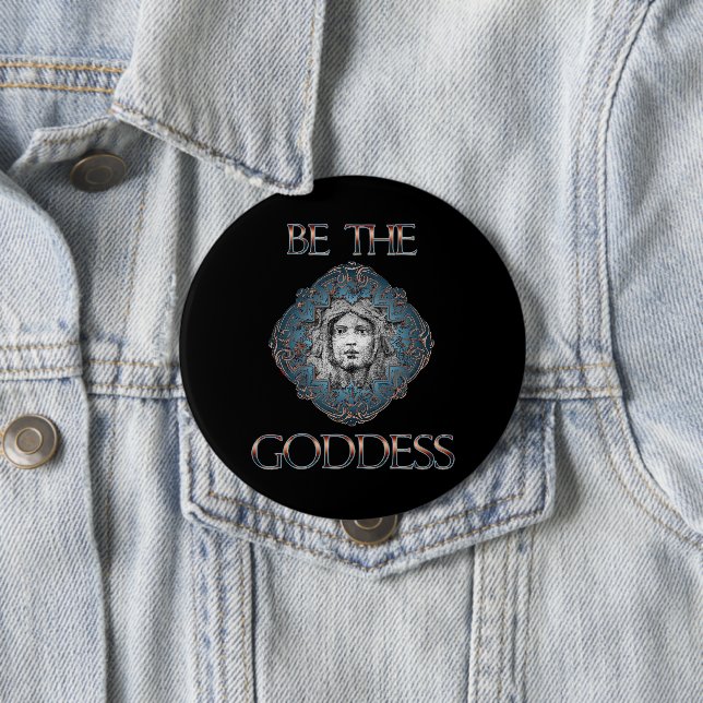 Be The Goddess 10 Cm Round Badge (In Situ)