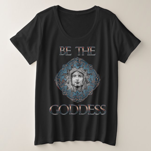 Be The Goddess Plus Size T-Shirt (Design Front)