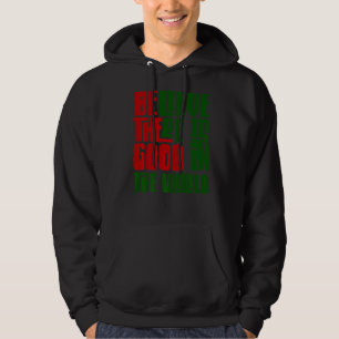 Be The Good Believe There Still Good in the World  Hoodie