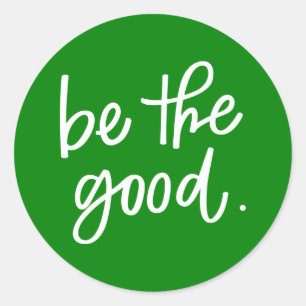 Be The Good Classic Round Sticker