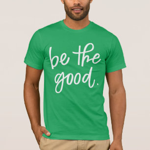 Be The Good T-Shirt