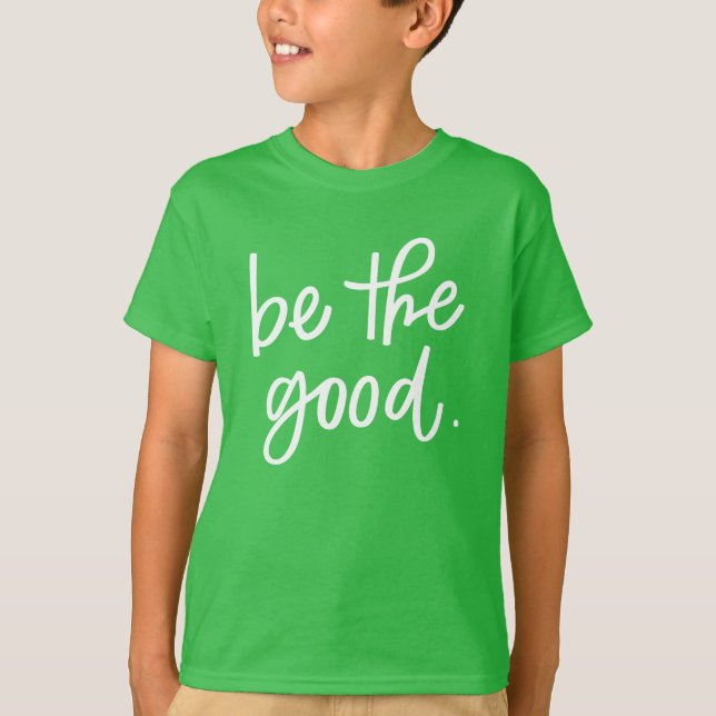 Be The Good T-Shirt (Front)