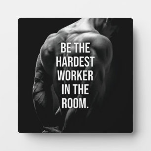 Be The Hardest Worker In The Room - Motivational P Plaque
