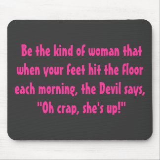 Be the kind of woman.... mouse pad
