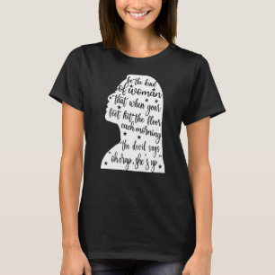 Be the kind of women that when your feet hit the f T-Shirt