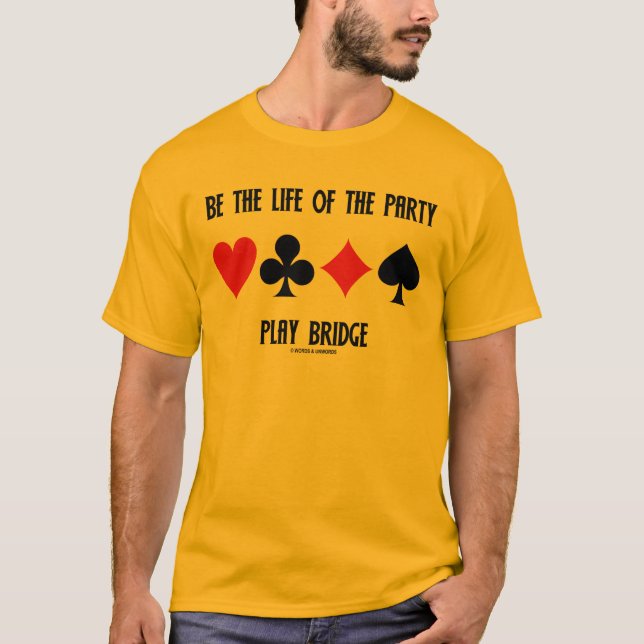 Be The Life Of The Party Play Bridge (Card Suits) T-Shirt (Front)