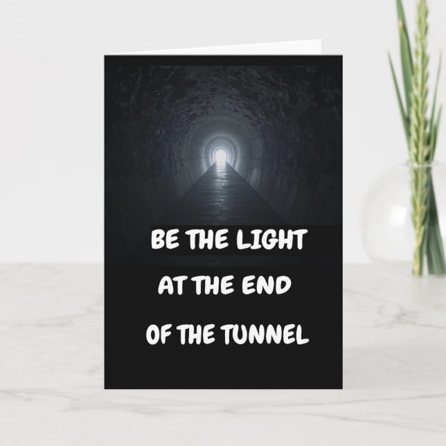 Be the light at the end of the tunnel. card (Front)