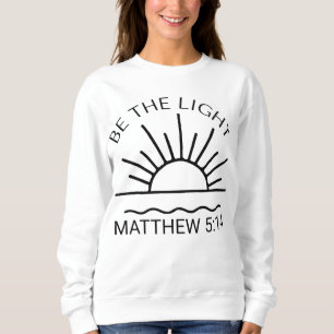 Be The Light-Christian-Religious-Faith-Bible Verse Sweatshirt