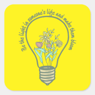 BE THE LIGHT IN SOMEONES LIFE... inspirational Square Sticker