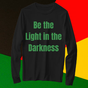 Be the Light in the Darkness Inspirational T-Shirt