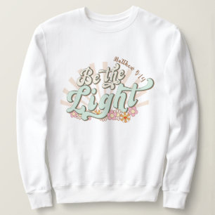 Be the light Mathew 5:14 Jesus Sweatshirt