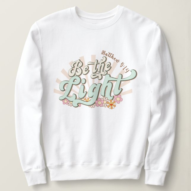 Be the light Mathew 5:14 Jesus Sweatshirt (Design Front)
