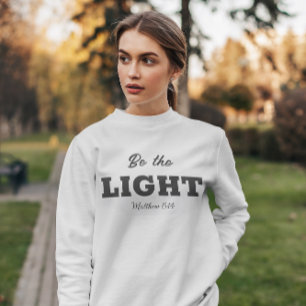 Be the Light   Matthew 5:14 Bible Verse Christian  Sweatshirt