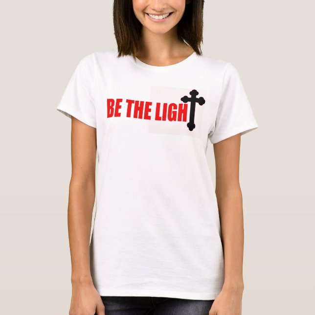Be The Light  T-Shirt (Front)