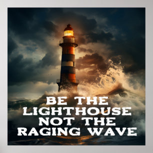 Be the Lighthouse, Not the Raging Wave Poster