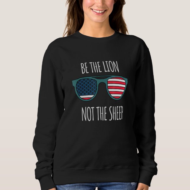 Be The Lion Not The Sheep American Flag Sunglasses Sweatshirt (Front)