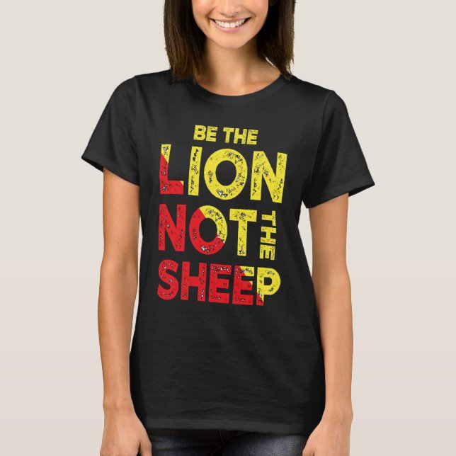 Be The Lion Not The Sheep Motivational Saying T-Shirt (Front)