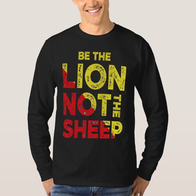 Be The Lion Not The Sheep Motivational Saying T-Shirt (Front)