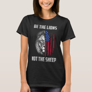Be The Lion Not The Sheep Patriotic Lion American T-Shirt