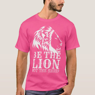 Be The Lion Not The Sheep T-Shirt