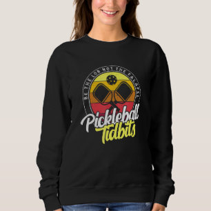 Be The Lob Not The Falafel Pickleball Titbits Sweatshirt