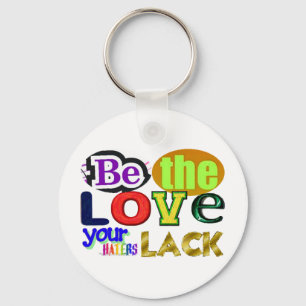 Be the Love Your Haters Lack Key Ring