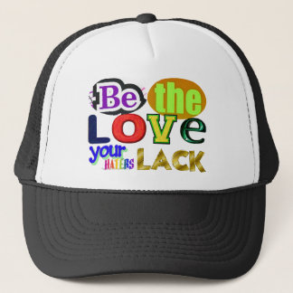 Be the Love Your Haters Lack Trucker Hat