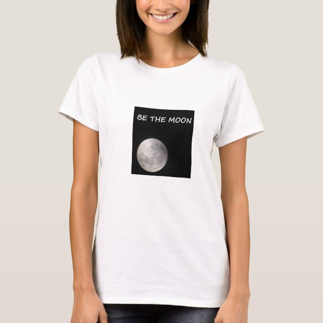 BE THE MOON; REFLECT THE SUN! T-Shirt (Front)