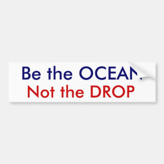 Be the OCEAN, Not the DROP Bumper Sticker