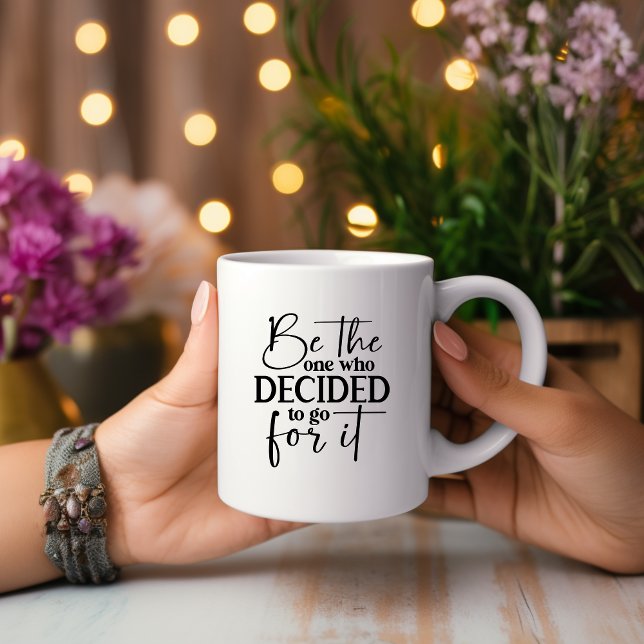 Be The One Who Decided... Motivational Mug (Creator Uploaded)