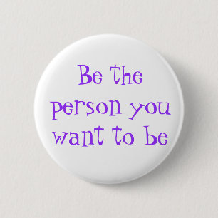 Be the person you want to be-button 6 cm round badge