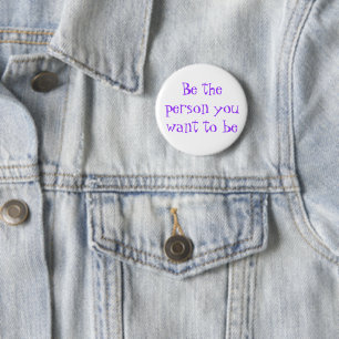 Be the person you want to be-button pinback button