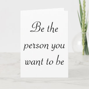 Be the person you want to be greeting cards