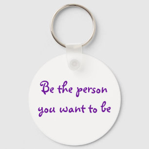Be the person you want to be-keychain key ring