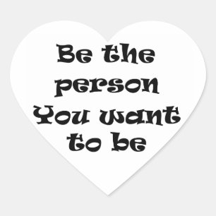 Be the person you want to be-sticker heart sticker