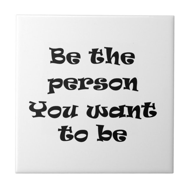 Be the person you want to be-tile tile (Front)