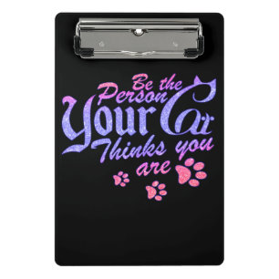 Be the Person Your Cat Thinks You Are Mini Clipboard