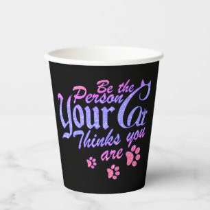 Be the Person Your Cat Thinks You Are Paper Cups