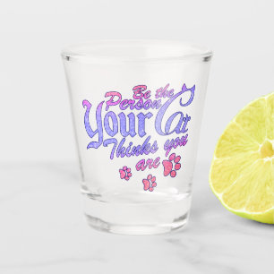 Be the Person Your Cat Thinks You Are Shot Glass