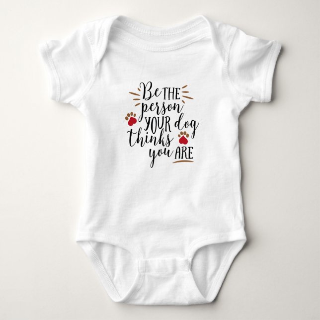 Be the Person Your Dog Thinks You Are  Baby Bodysuit (Front)