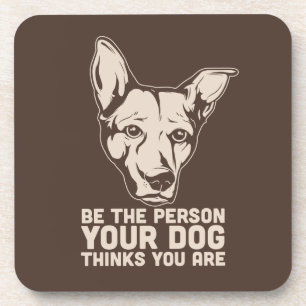 be the person your dog thinks you are coaster