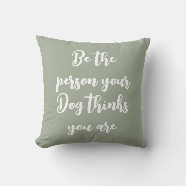 be the person your dog thinks you are dog mom gift cushion (Front)