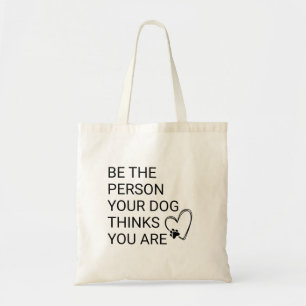 Be the Person Your Dog Thinks You Are" Dog Mum  Tote Bag