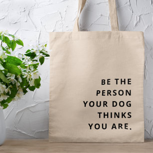 Be the Person your Dog thinks you are Dog Mum Tote Bag