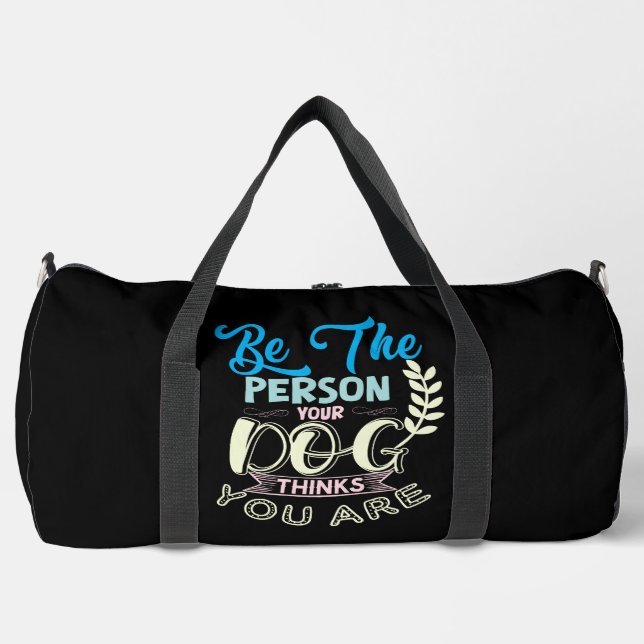 Be The Person Your Dog Thinks You Are Duffle Bag (Front)
