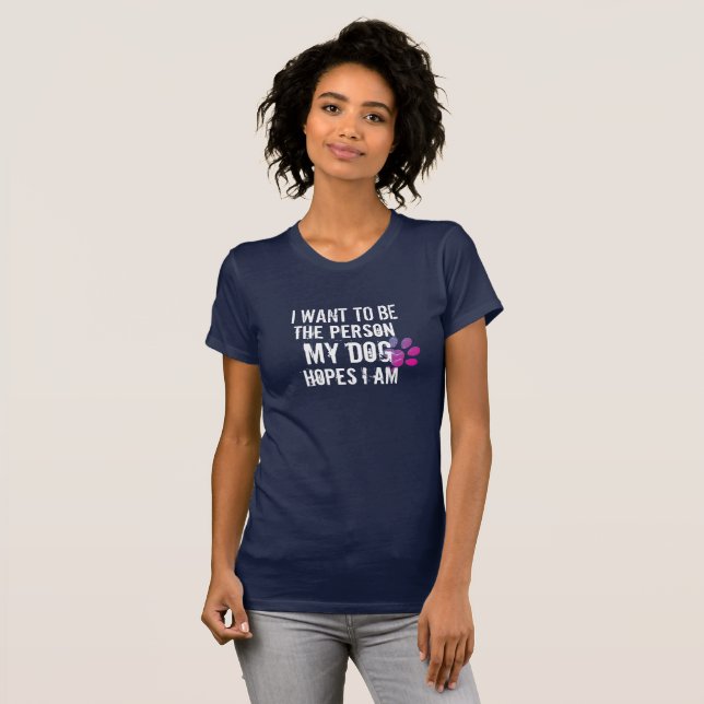 Be the Person Your Dog Thinks You Are Funny Dog T-Shirt (Front Full)