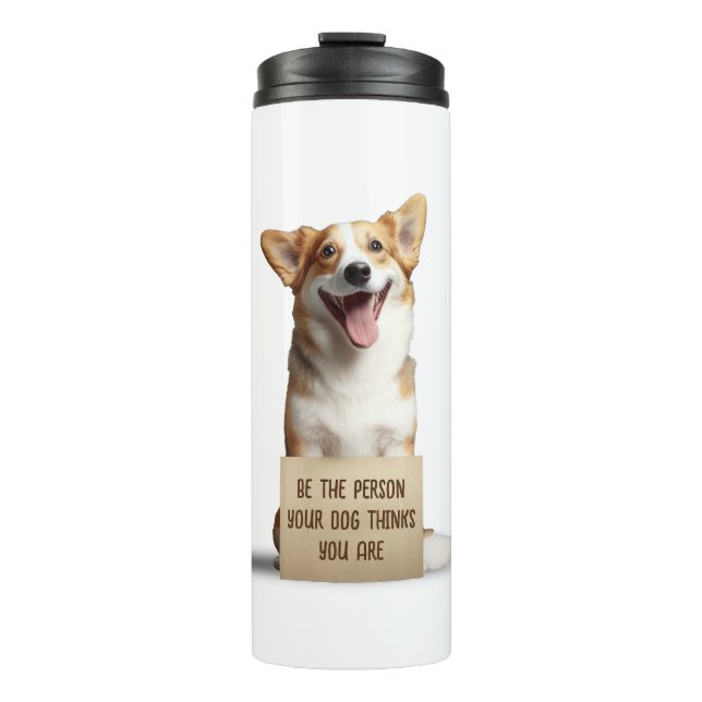 Be The Person Your Dog Thinks You Are Funny Meme Thermal Tumbler (Front)