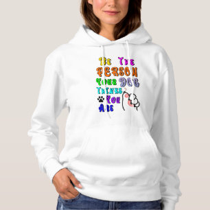 Be The Person Your Dog Thinks You Are Nice Hoodie