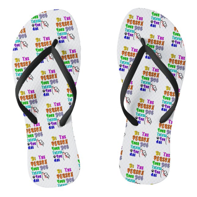 Be The Person Your Dog Thinks You Are Nice Jandals (Footbed)